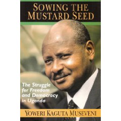 sawing the mustard seed-The Struggle for Freedom and Democracy in Uganda 